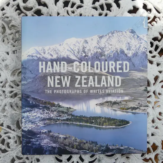 BOOK; HAND-COLOURED NZ: THE PHOTOGRAPHS OF WHITES AVIATION