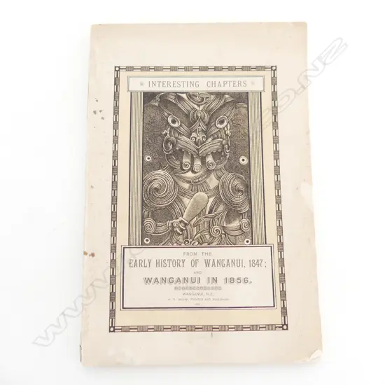 ANTIQUE BOOK ‘INTERESTING CHAPTERS FROM THE EARLY HISTORY OF WANGANUI 1847 AND WANGANUI IN 1856’ 1902, 75p, L.205mm